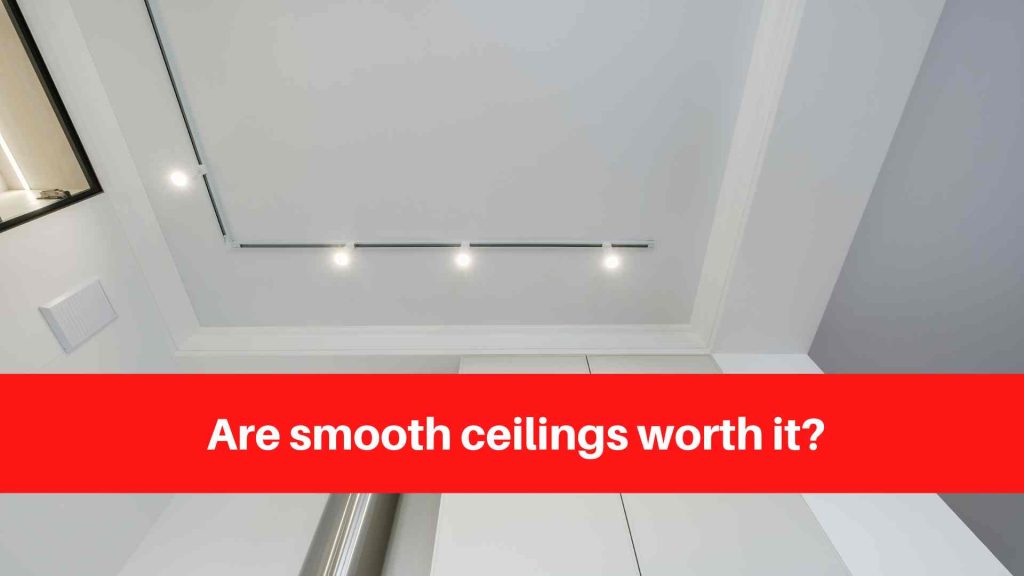 Are smooth ceilings worth it