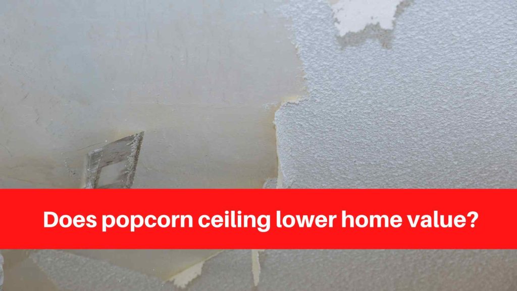 Does popcorn ceiling lower home value