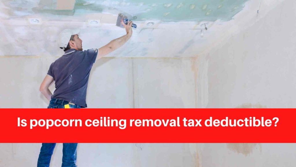 Is popcorn ceiling removal tax deductible