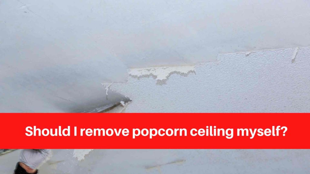 Should I remove popcorn ceiling myself