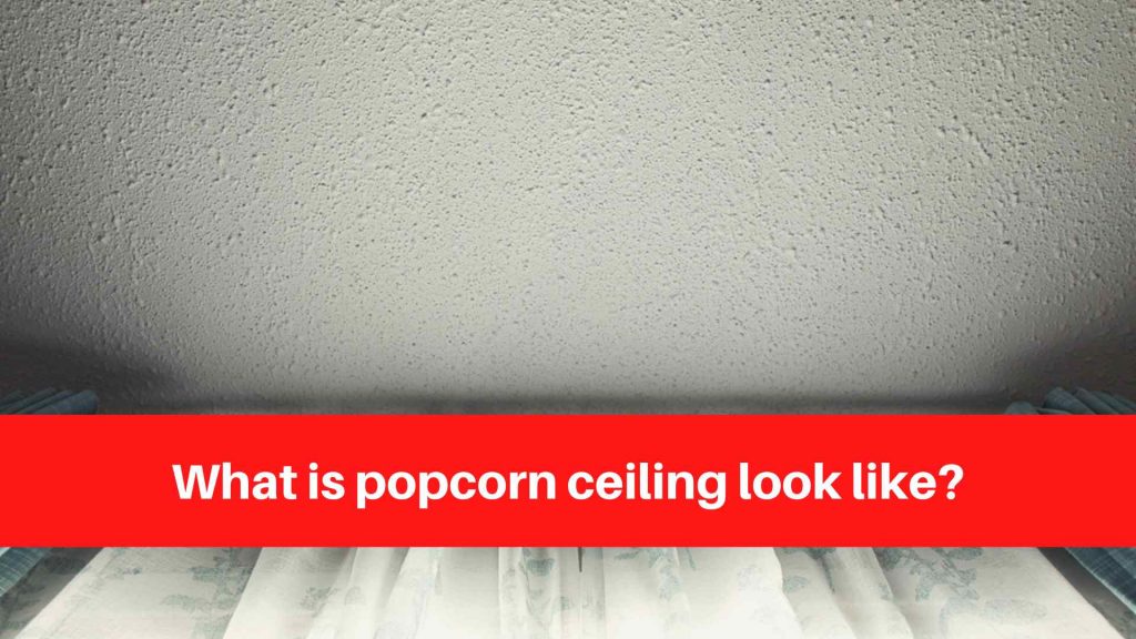 What is popcorn ceiling look like