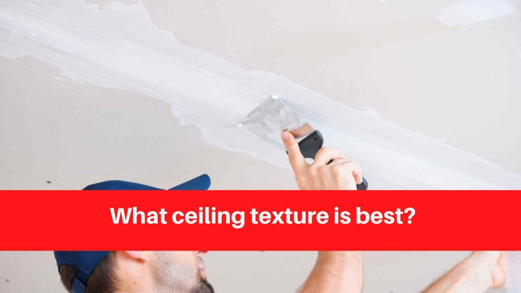 What ceiling texture is best